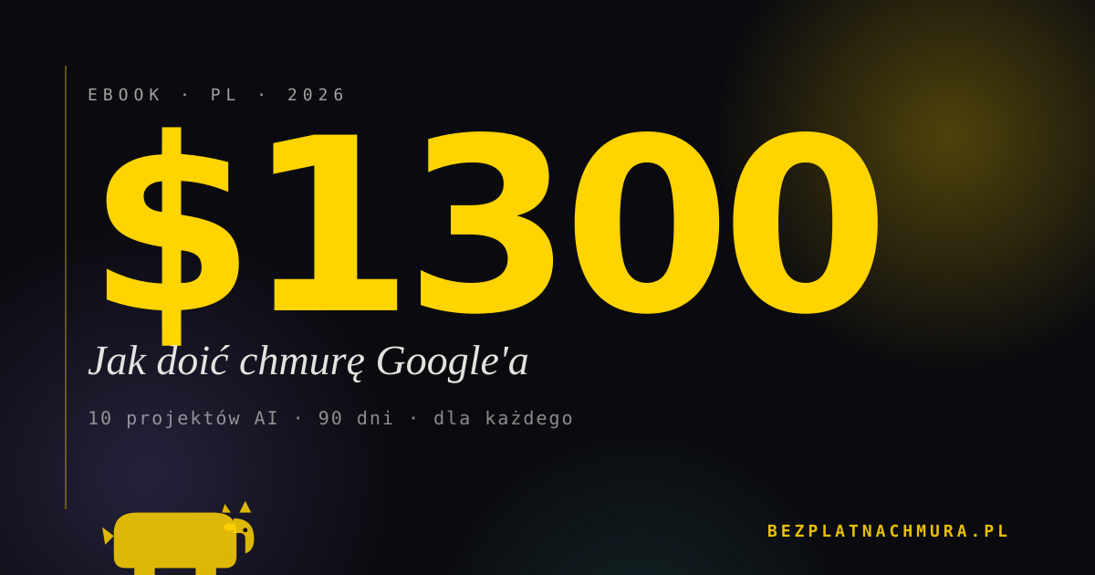 Okładka ebooka Jak doić chmurę Google'a na $1300, Workin'Flows, wydanie II kw. 2026
